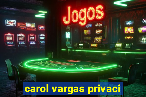 carol vargas privaci